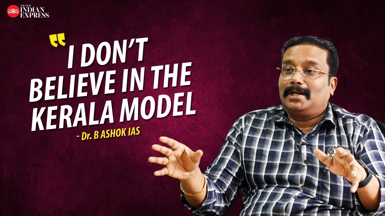 'I am not a huge follower of the Kerala model' - Dr. B. Ashok IAS | Interview | TNIE Kerala