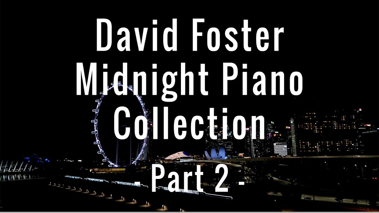David Foster Midnight Piano Collection - Part 2
