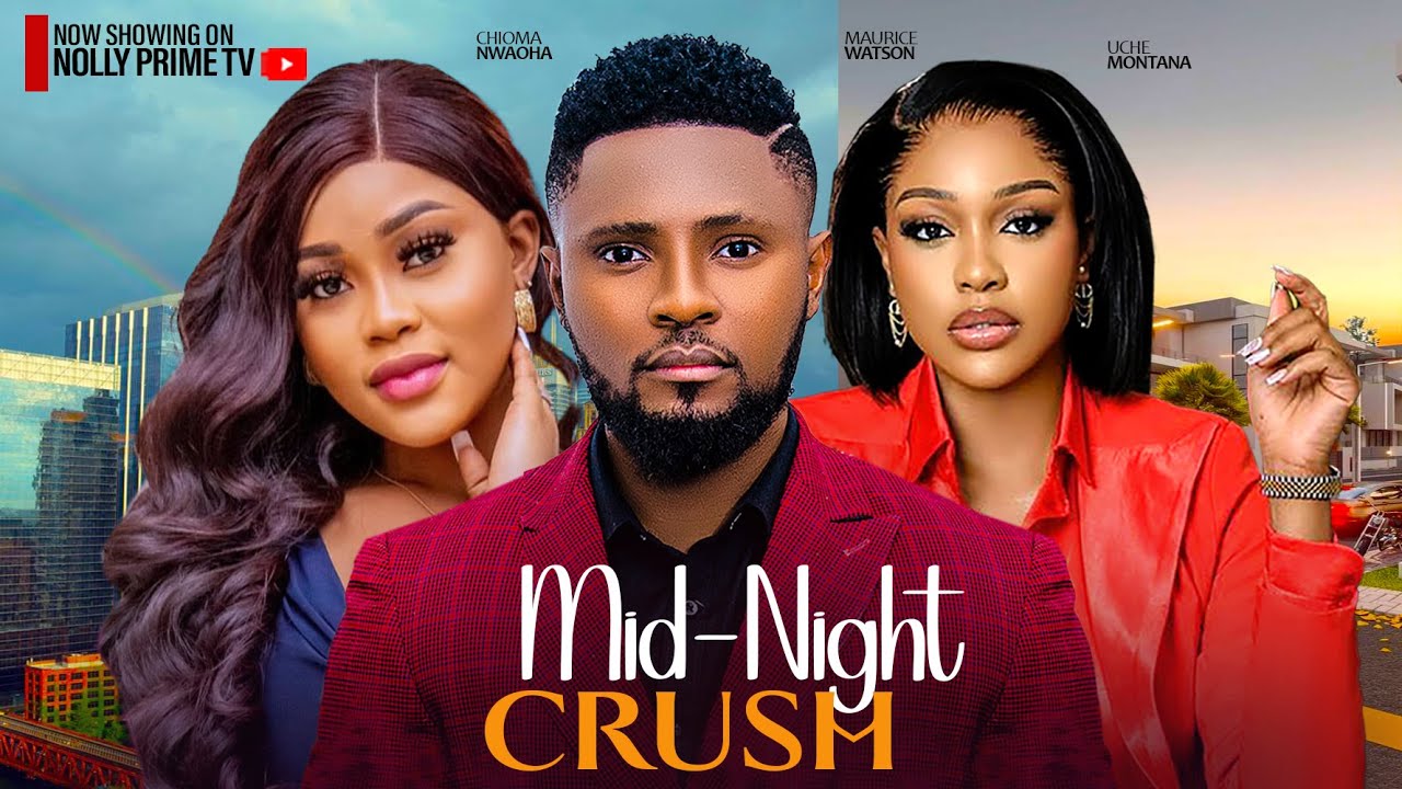 MY MID-NIGHT CRUSH ~ MAURICE SAM, CHIOMA NWAOHA, UCHE MONTANA 2024 LATEST TRENDING NIGERIAN MOVIES
