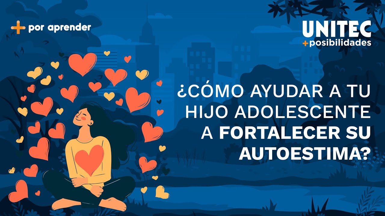 ¿Cómo ayudar a tu hijo adolescente a fortalecer su autoestima?