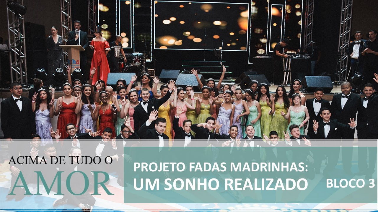 Projeto Fadas Madrinhas: um sonho realizado - 28/7/2019 - Acima de Tudo o Amor (bloco 3)