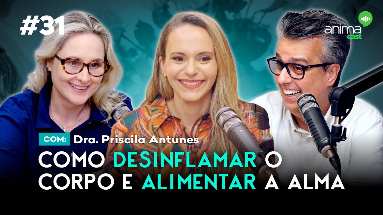 Como desinflamar o corpo e alimentar a alma | Ep. #31 | com Dra. Priscila Antunes