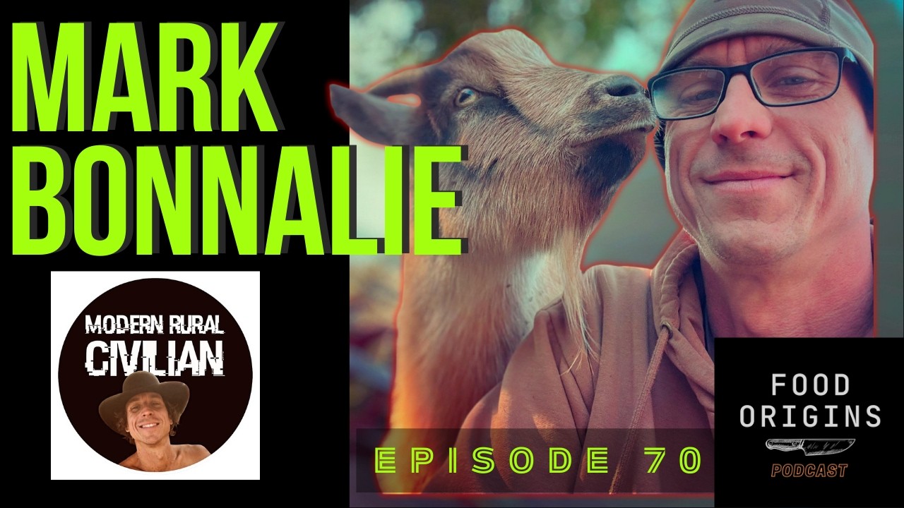 The Modern Rural Civilian on Food and Self-Reliance I Mark Bonnalie Food Origins Podcast 70