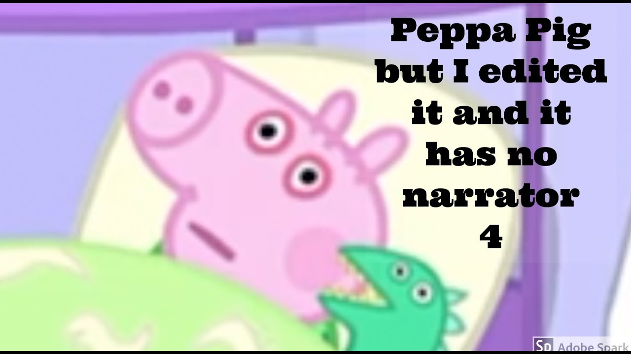 Peppa pig but i edited it and it has no narrator 4