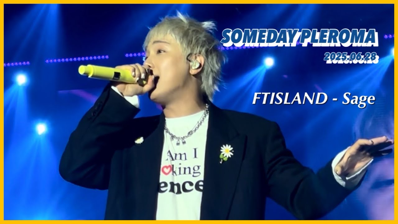 2025.06.28 SOMEDAY PLEROMA (3), FTISLAND  - Sage