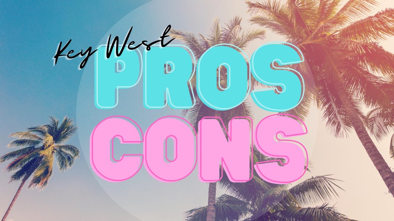 PROS & CONS OF LIVING IN KEY WEST FLORIDA | THINGS YOU SHOULD KNOW BEFORE MOVING TO AN ISLAND