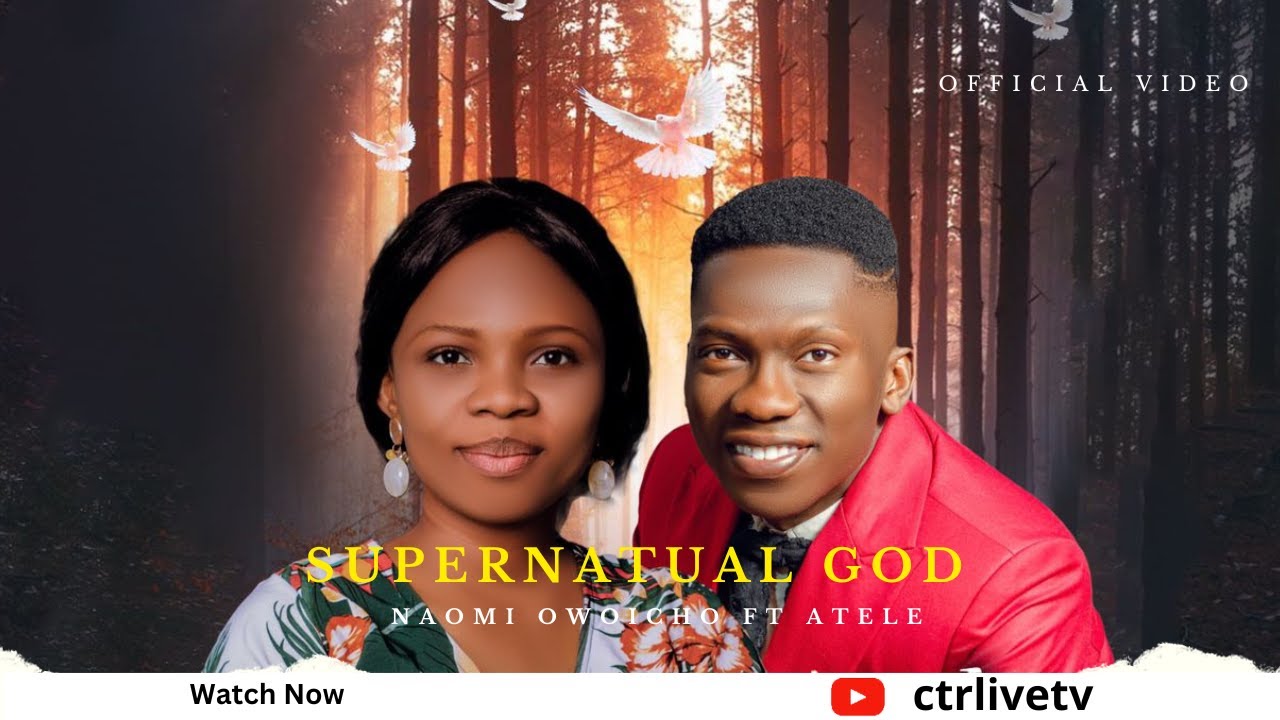 SUPERNATUAL GOD BY Naomi Owoicho ft Atele