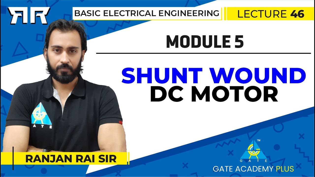 Basic Electrical Engineering | Module 5 | Shunt wound DC Motor | Lecture 46