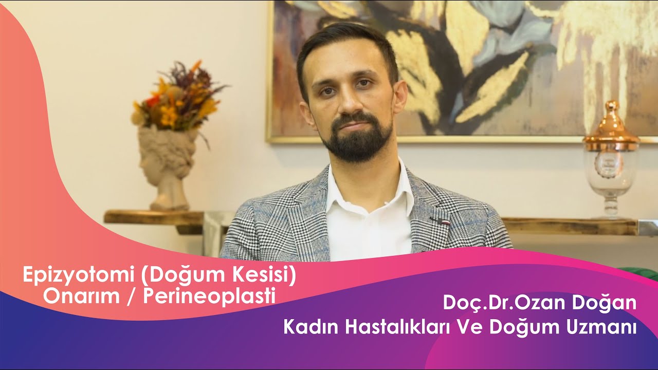Epizyotomi (Doğum kesisi, Dikişli Normal Doğum)  / Do&ccedil;. Dr. Ozan Doğan