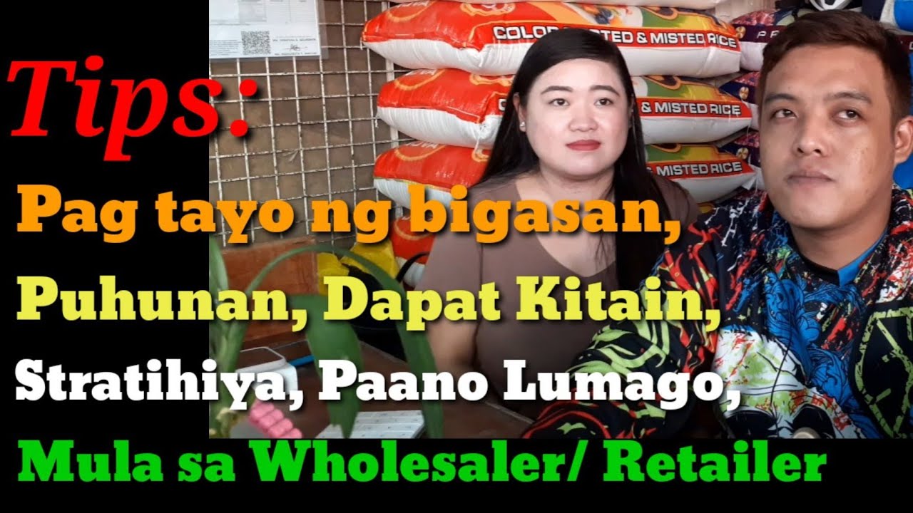 Tips: Pag tayo ng bigasan, Puhunan,Dapat Kitain, Stratihiya,Paano Lumago,Mula sa Wholesaler/Retailer