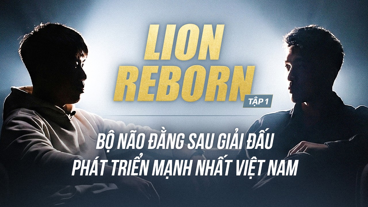 LION REBORN | Tập 1: Cuộc Cách Mạng Truyền Thông Thành Công Nhất trong Lịch Sử Thể Thao Việt Nam