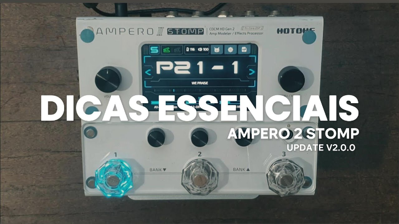 AMPERO 2 STOMP NOVAS DICAS ESSENCIAIS / UPDATE V2.0.0 / MODO PATCH /DUAL SWITCH E PEDAL DE EXPRESSÃO