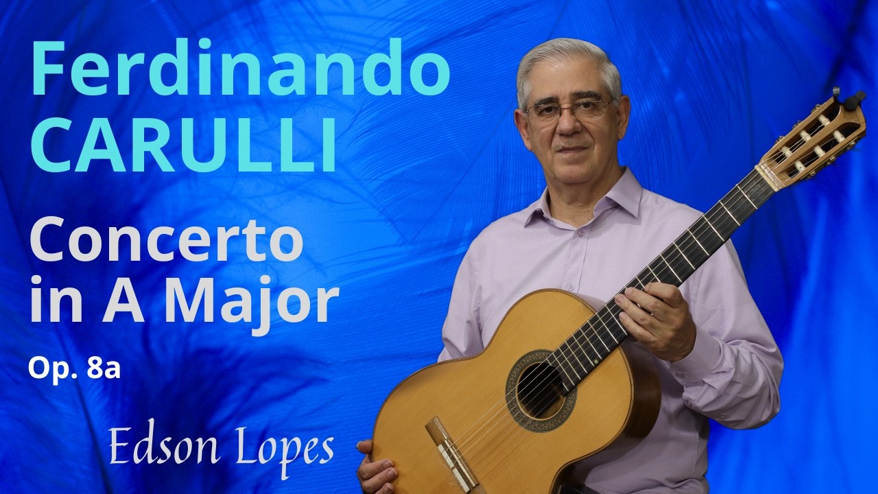 Concerto, Op. 8a in A Major by Ferdinando Carulli, performed by Edson Lopes (1st recording)