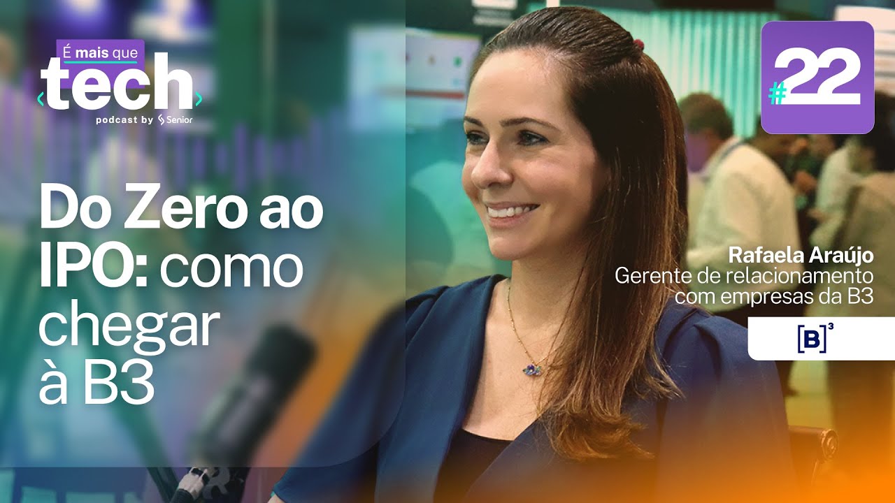 22 - Do Zero ao IPO: como chegar à B3 | É mais que Tech