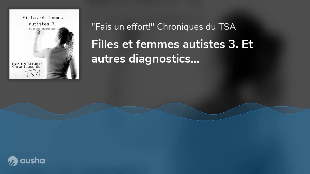 Filles et femmes autistes 3. Et autres diagnostics...