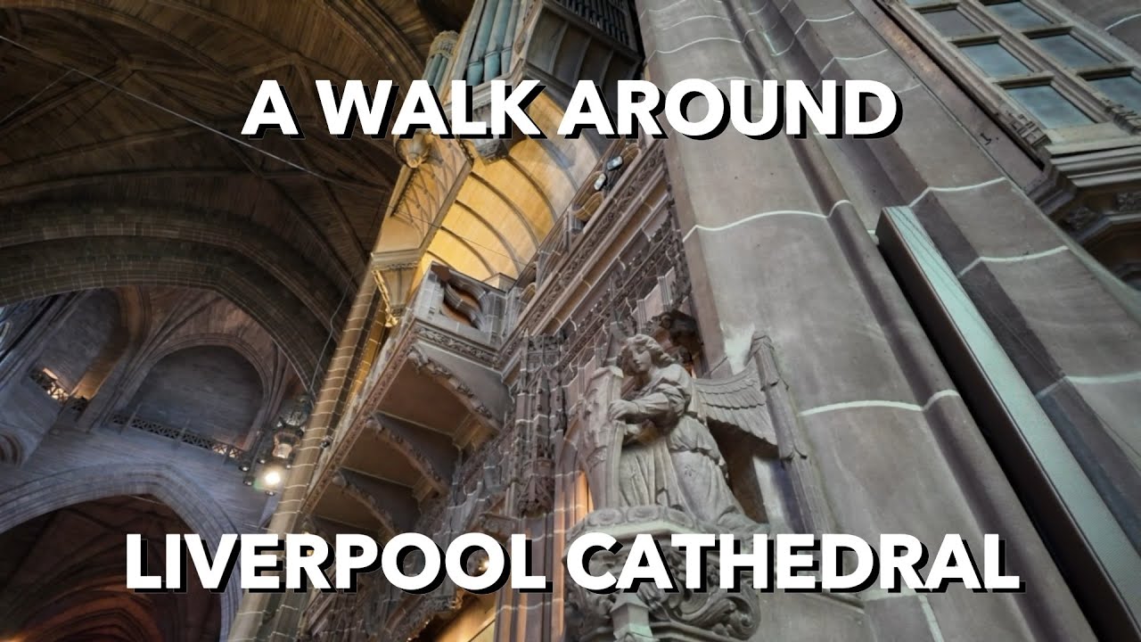 A Walk Around Liverpool Anglican Cathedral