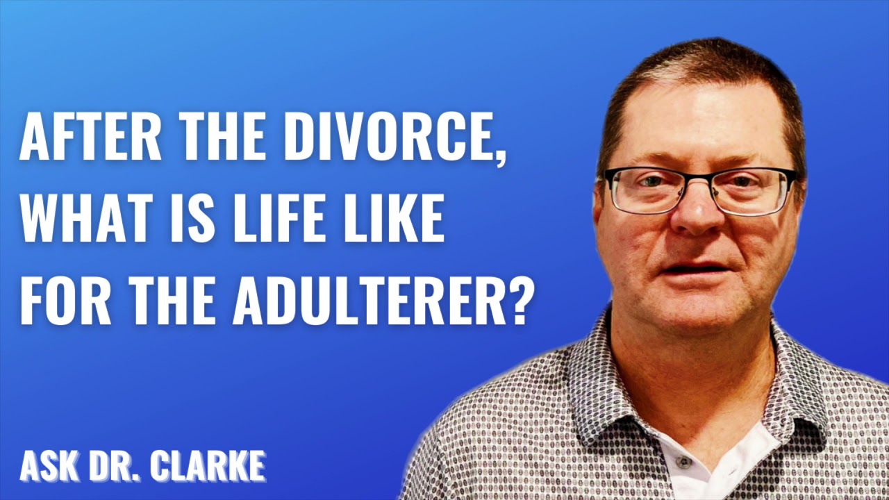 After The Divorce, What is Life Like For The Adulterer?   Ask Dr. Clarke