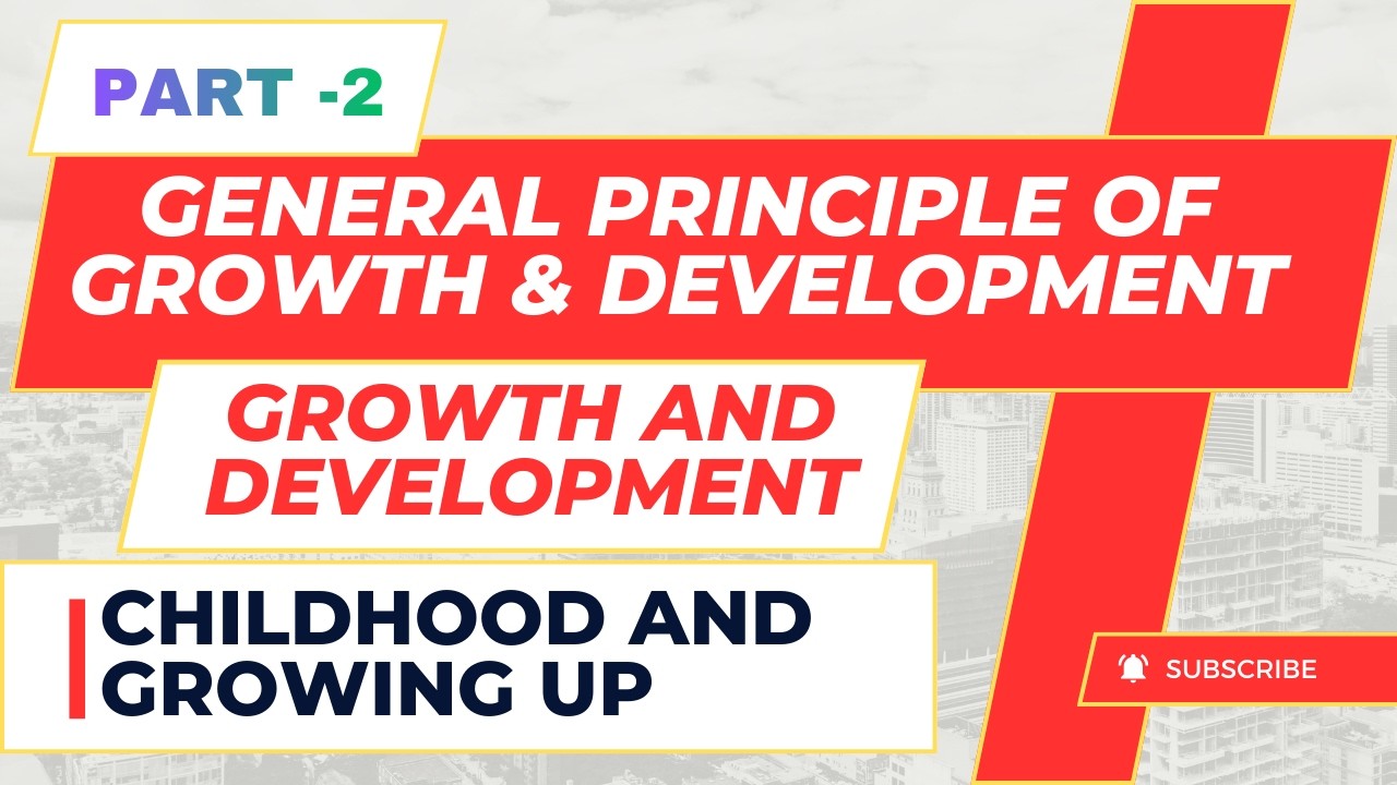 General Principles of Growth and Development | Childhood & Growing Up | Part 3