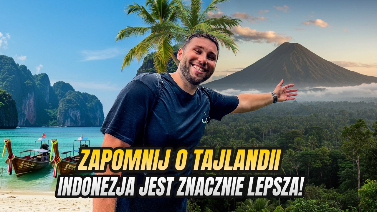 Dlaczego Indonezja jest lepszym kierunkiem podróży niż Tajlandia?