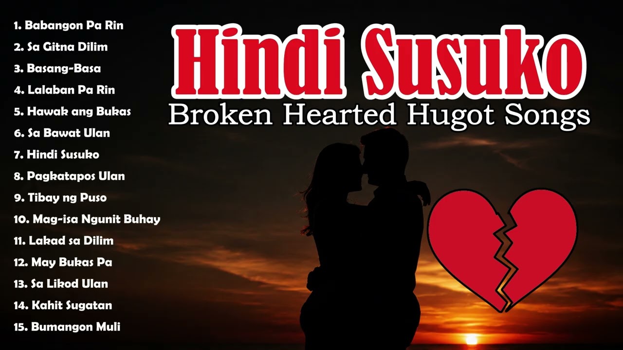 HINDI SUSUKO 💔 | Top 15 Broken Hearted Hugot Songs 2026 | Sad Love Songs OPM  @TMKRecording-j