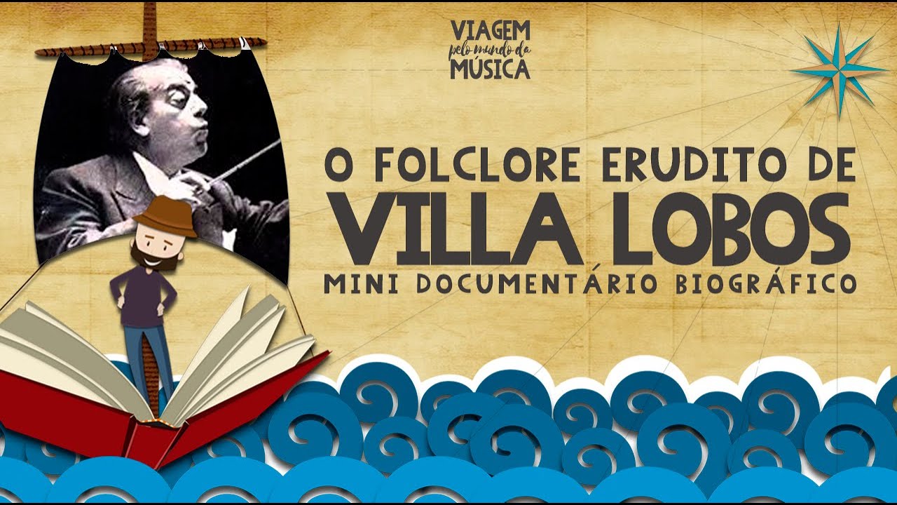 Musicalização: O Folclore Erudito de VILLA LOBOS: um MINI DOC. BIOGRÁFICO