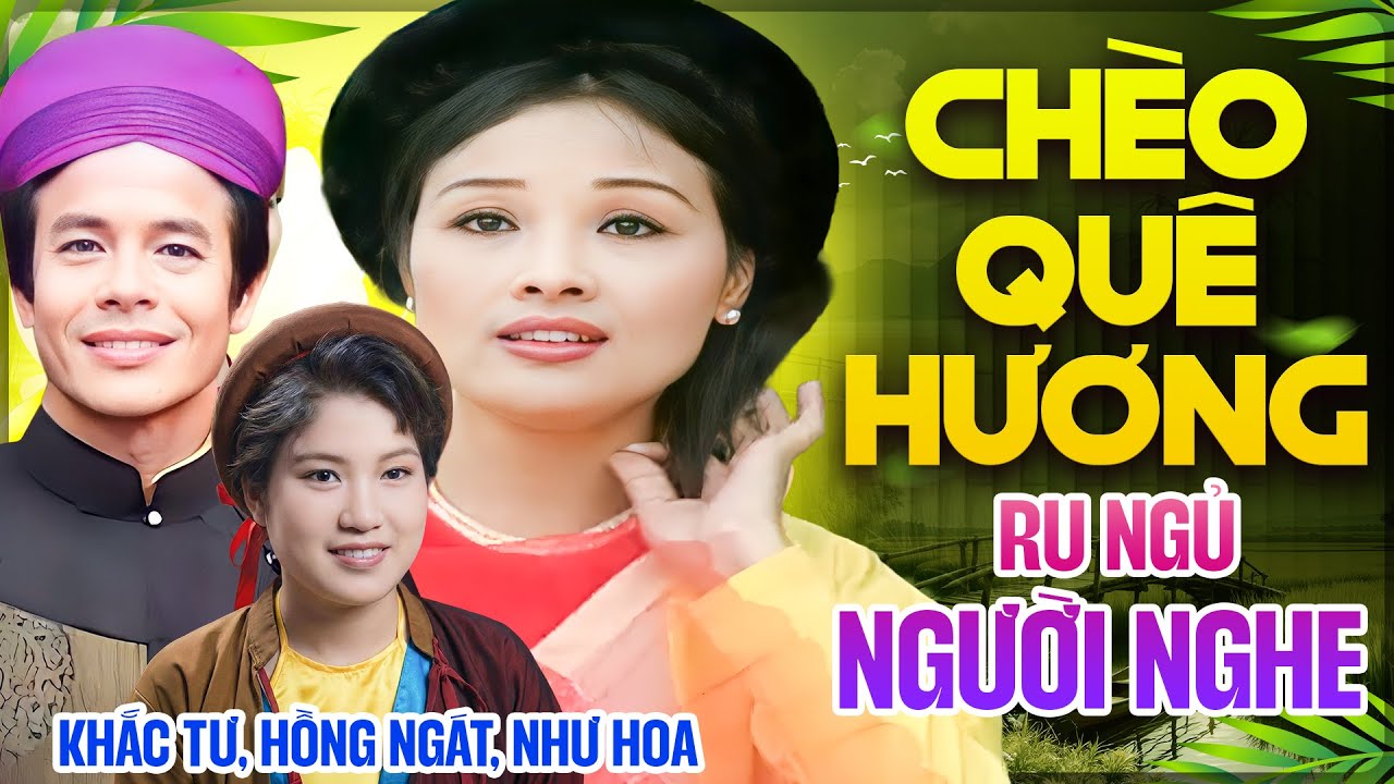 Những Khúc Chèo Quê Hương Ru Ngủ Người Nghe | Giọng Hát Nổi Tiếng Hay Nhất Hồng Ngát Khắc Tư Như Hoa