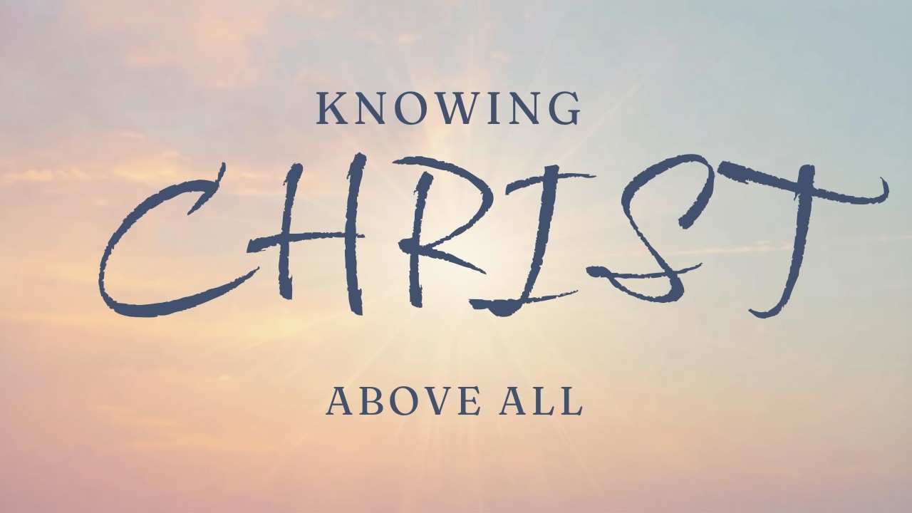 Knowing Christ Above All: From Counterfeit Confidence to Christ-Centered Identity