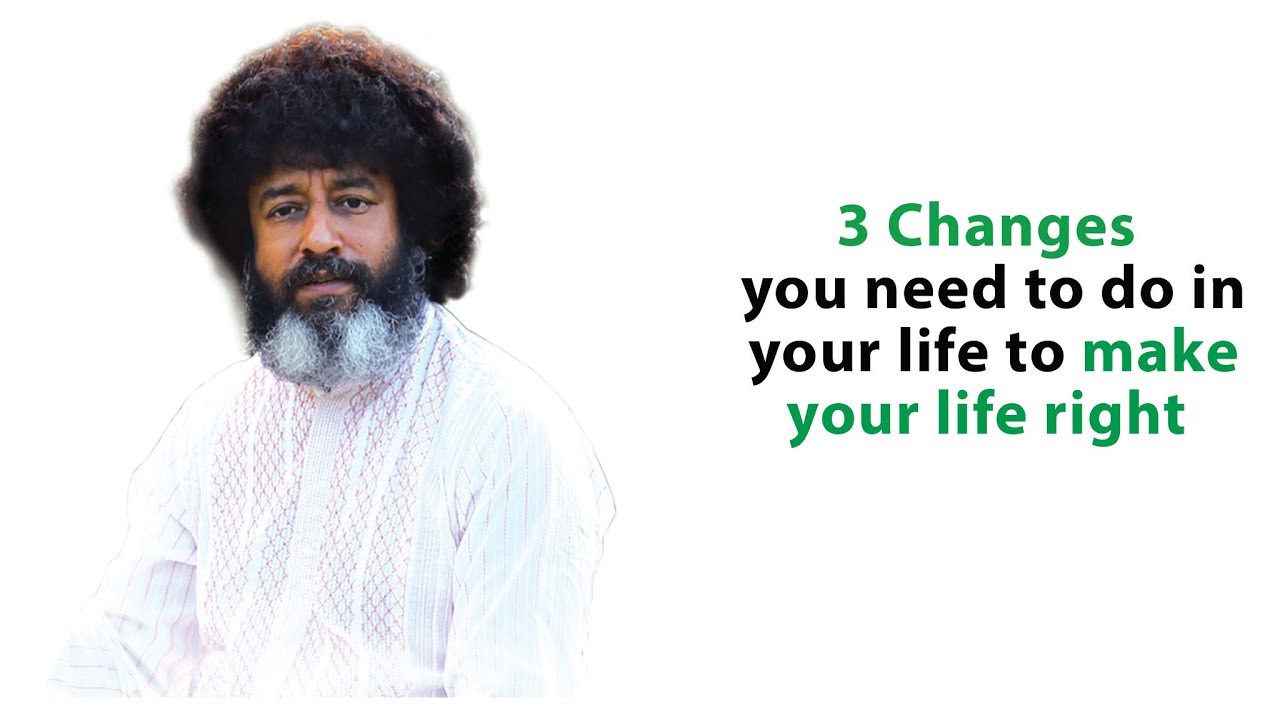 3 Changes you need to do in your life to make your life right