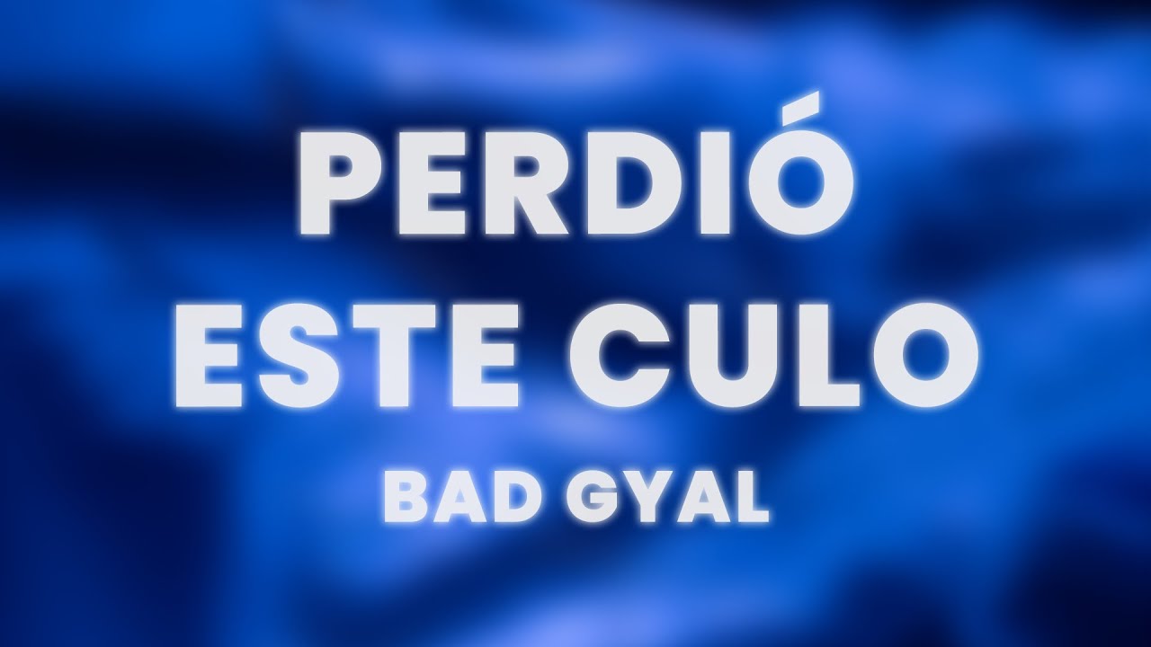 Bad Gyal - Perdi&oacute; Este Culo (Letra/Lyrics)
