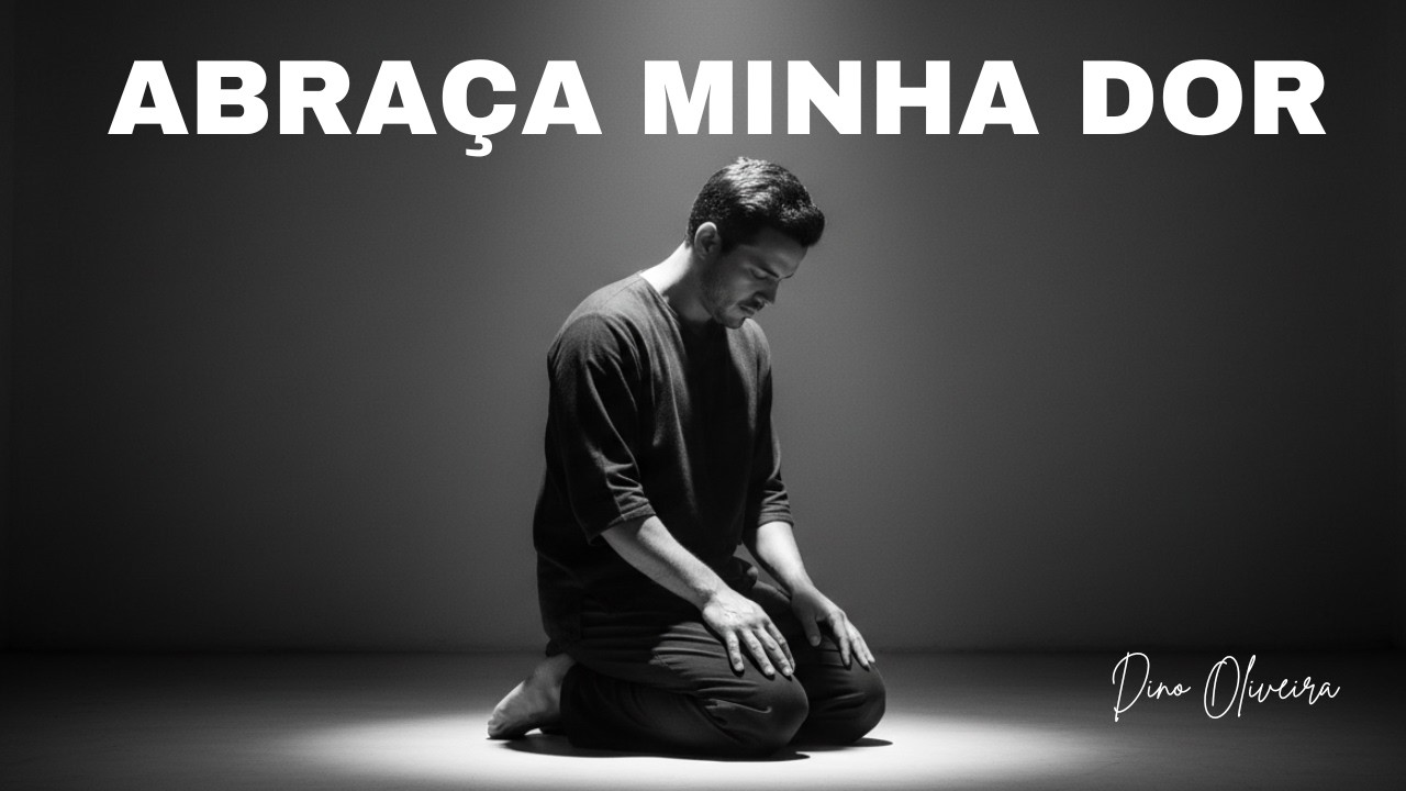 Abraça Minha Dor | Dino Oliveira  | Louvor e Adoração
