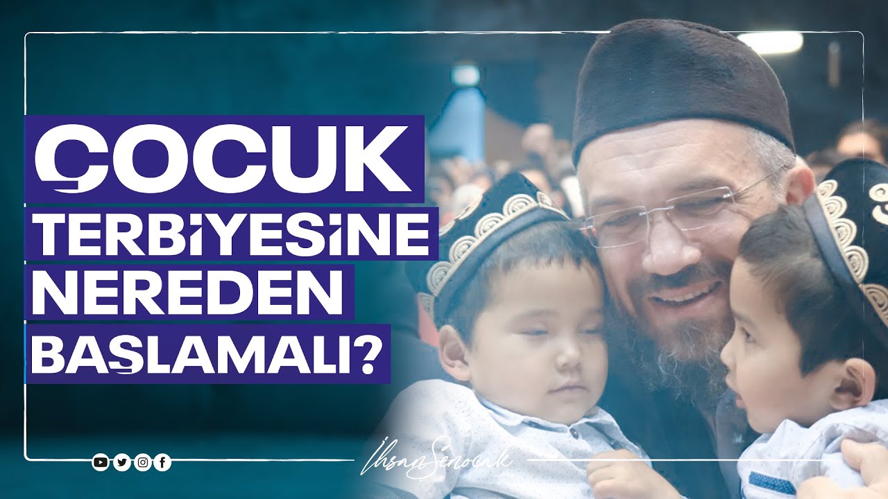 Çocuk Terbiyesine Nereden Başlamalı? I İhsan ŞENOCAK