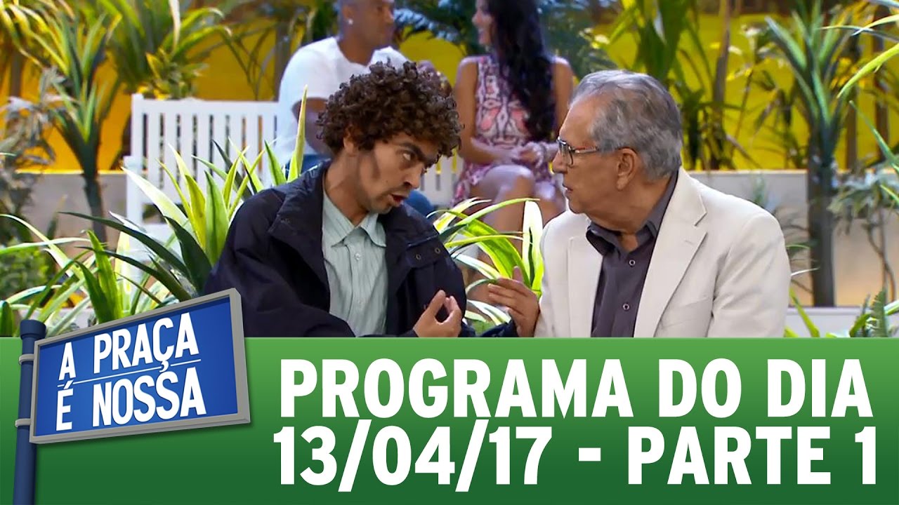 A Praça É Nossa (13/04/17) | Parte 1