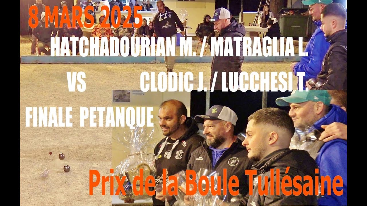 HATCHADOURIAN M. / VIOLA E. VS  CLODIC J. / LUCCHESI T.  FINALE PÉTANQUE Ste Tulle 8 Mars 2025