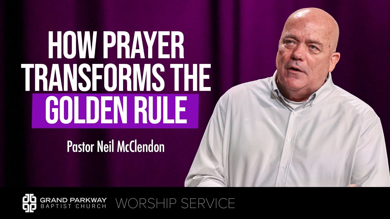 How Prayer Transforms The Golden Rule | Matthew 7:7-12 | Pastor Neil McClendon