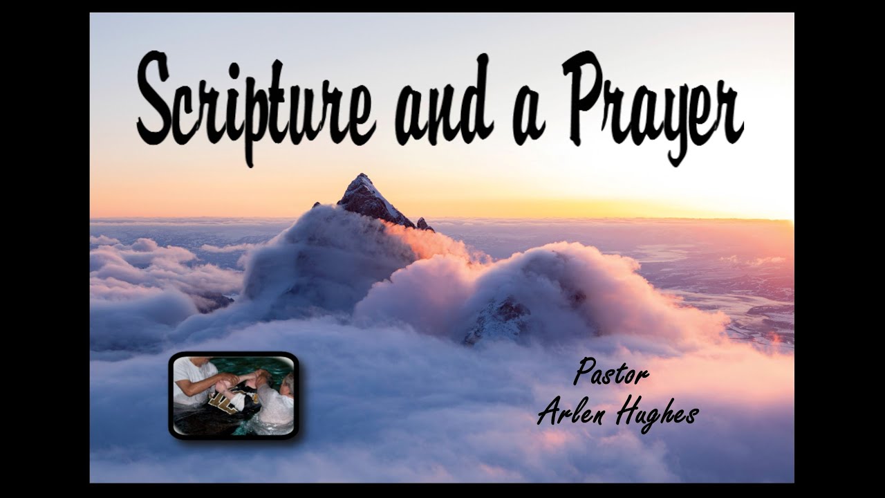 A Scripture and a Prayer, Pastor Arlen Hughes, October 1