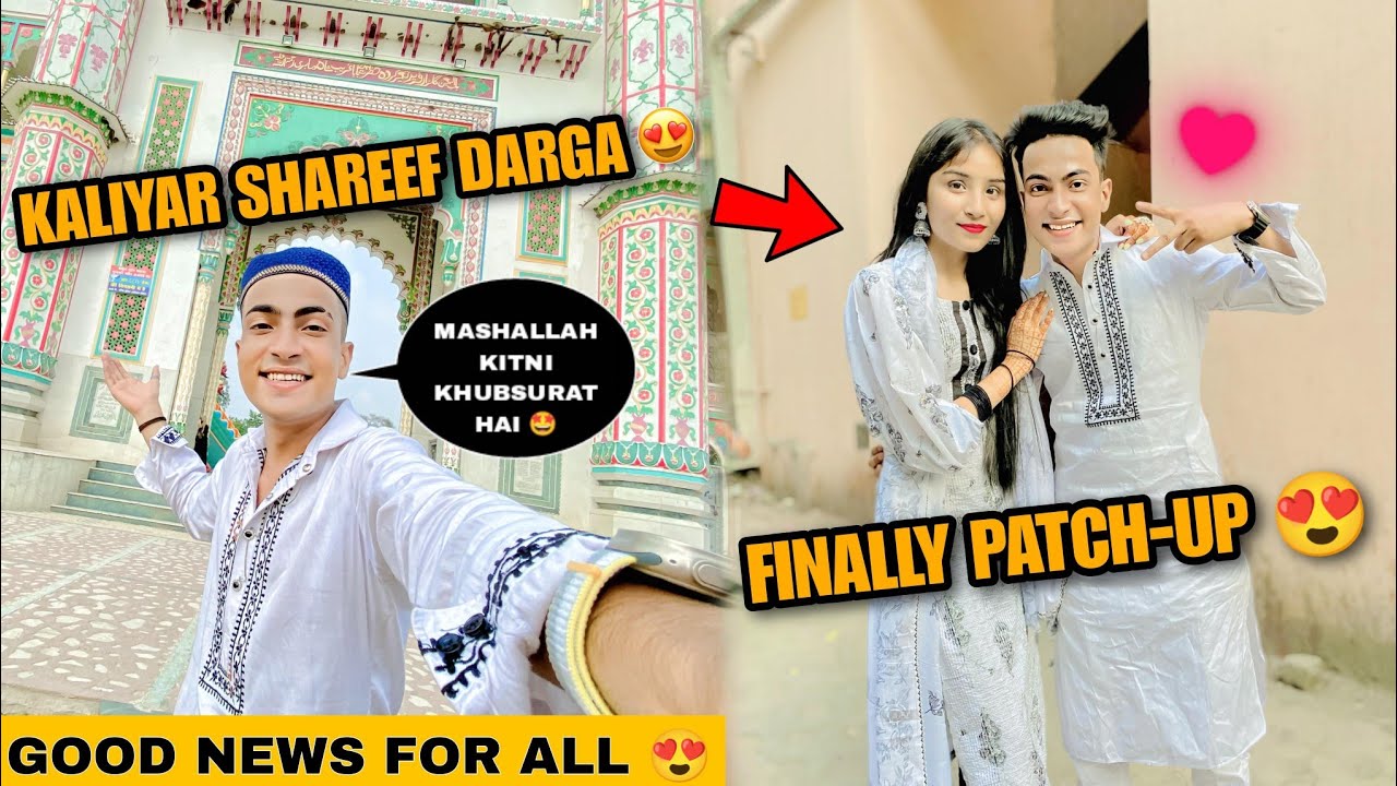 Aaj Mai Gaya Kaliyar Sharif Dargah 😍 Good News For All Finally Patchup 😭 | Justin Romio