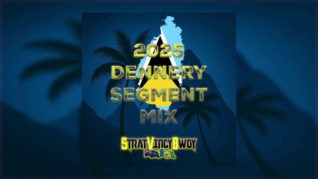 2025 Dennery Segment Mix (Lucian Soca) @StratVincyBwoy