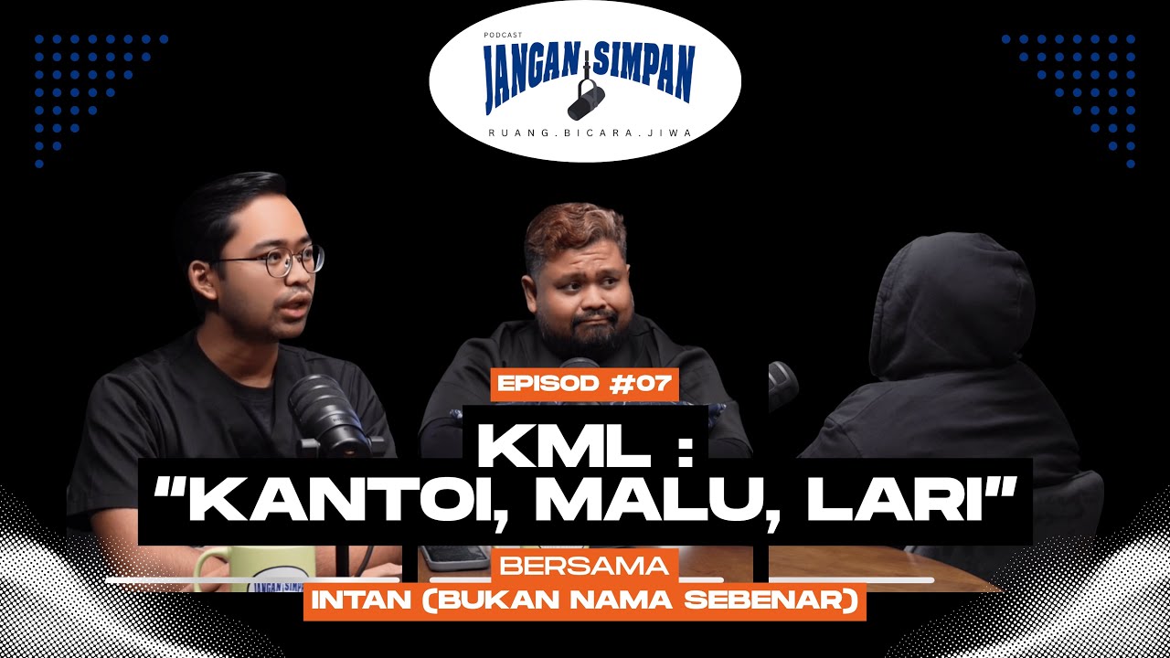 PODCAST JANGAN SIMPAN EPISOD 7 KML : Kantoi, Malu, Lari??
