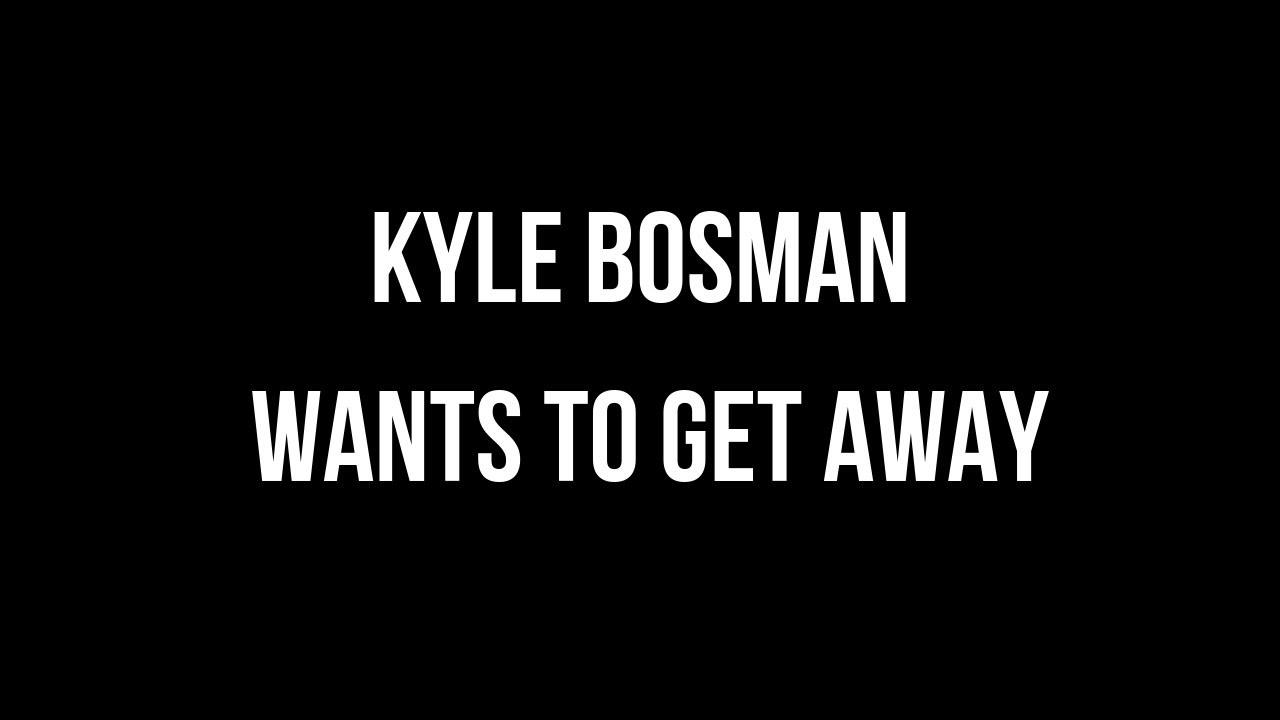Kyle Bosman Wants to Get Away