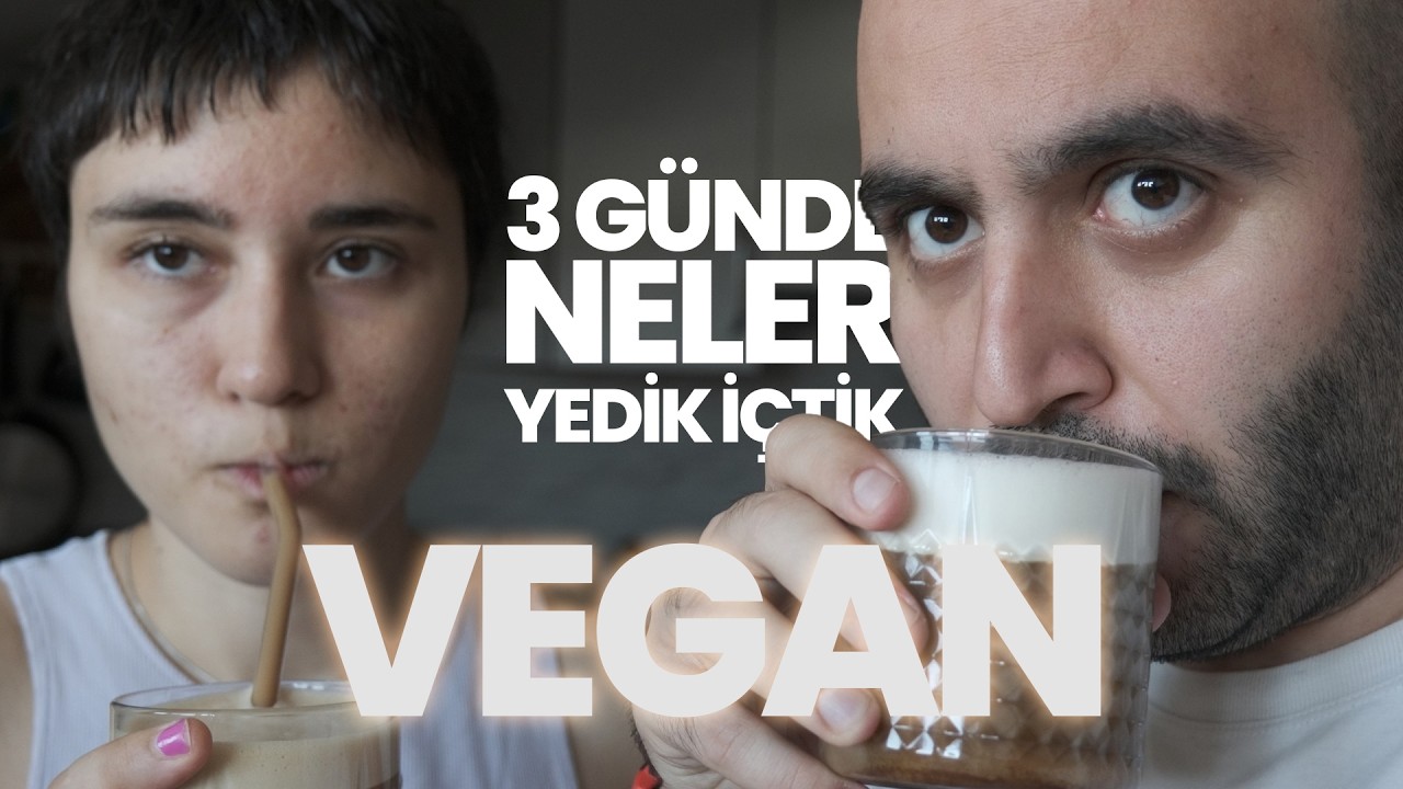 Üç günde neler yedik, içtik? #vegan