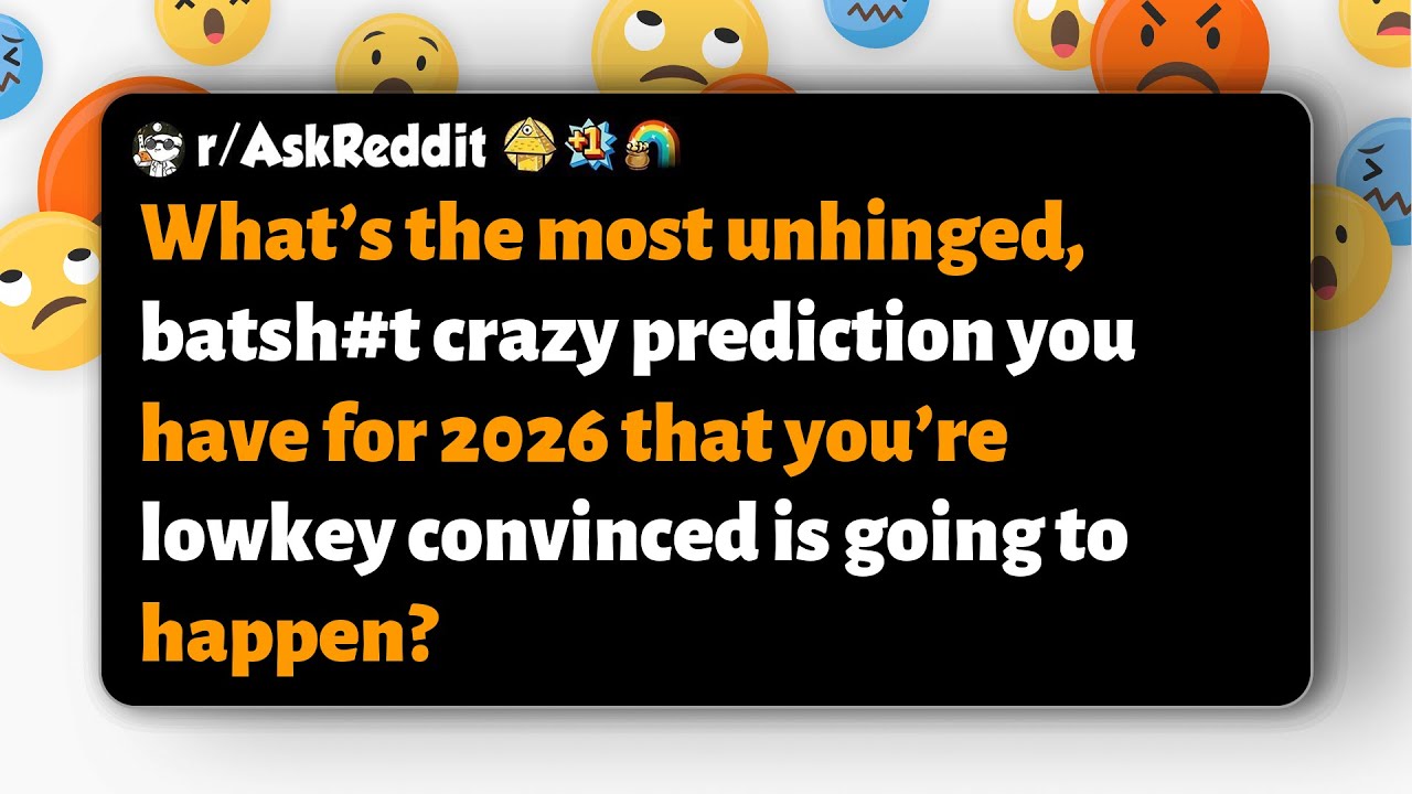 r/AskReddit | What's your wildest, lowkey-believed prediction for 2026?