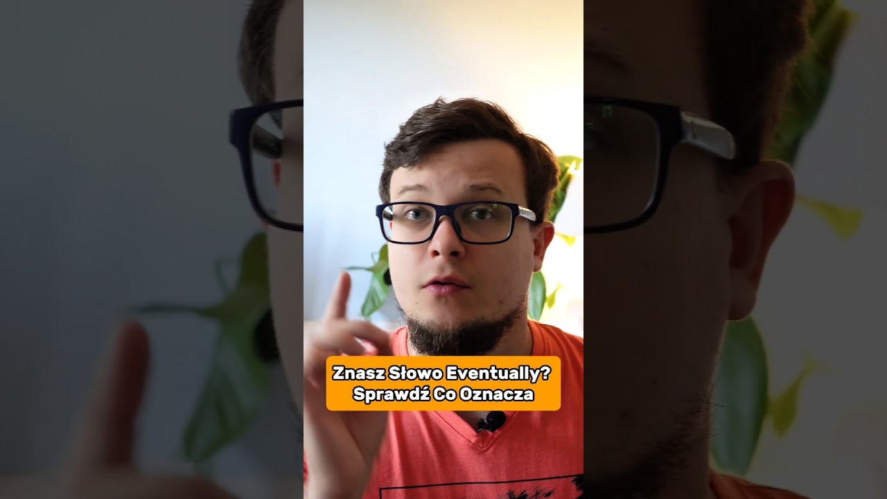Myślisz że eventually to ewentualnie? uważaj... 