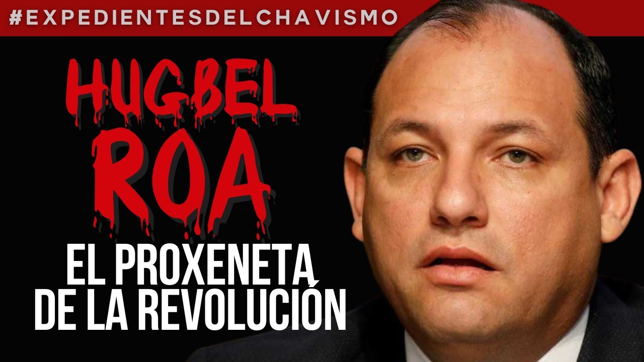 HUGBEL ROA: EL PROXENETA DE LA REVOLUCIÓN | EXPEDIENTES DEL CHAVISMO #PastillasDeMemoria