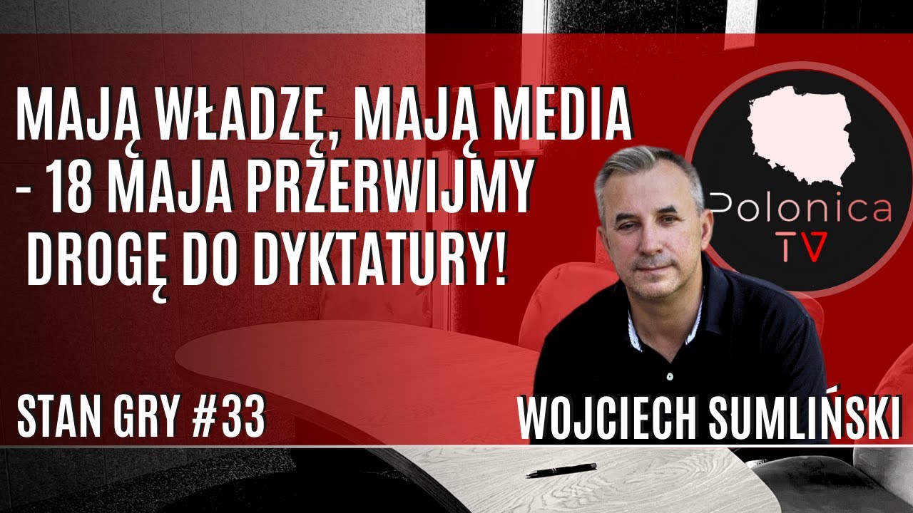 Mają władzę, mają media - 18 maja przerwijmy drogę do dyktatury! [Wojciech Sumliński]