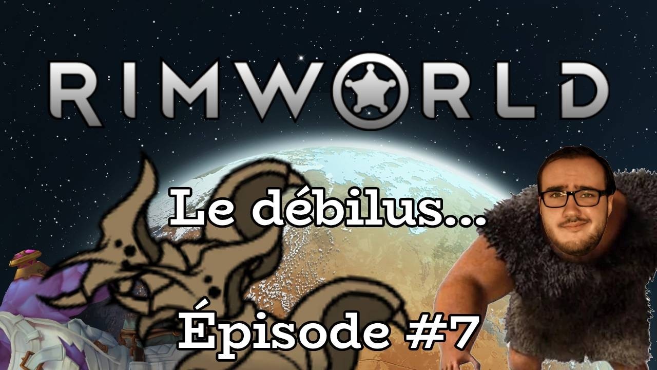 RimWorld - 7 Ep - Le débilus...