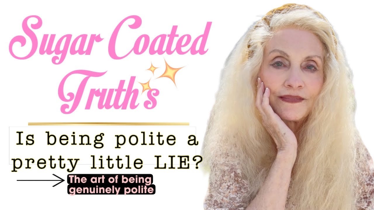 Sugar Coated Truths: Is Being Polite a Pretty Little Lie?
