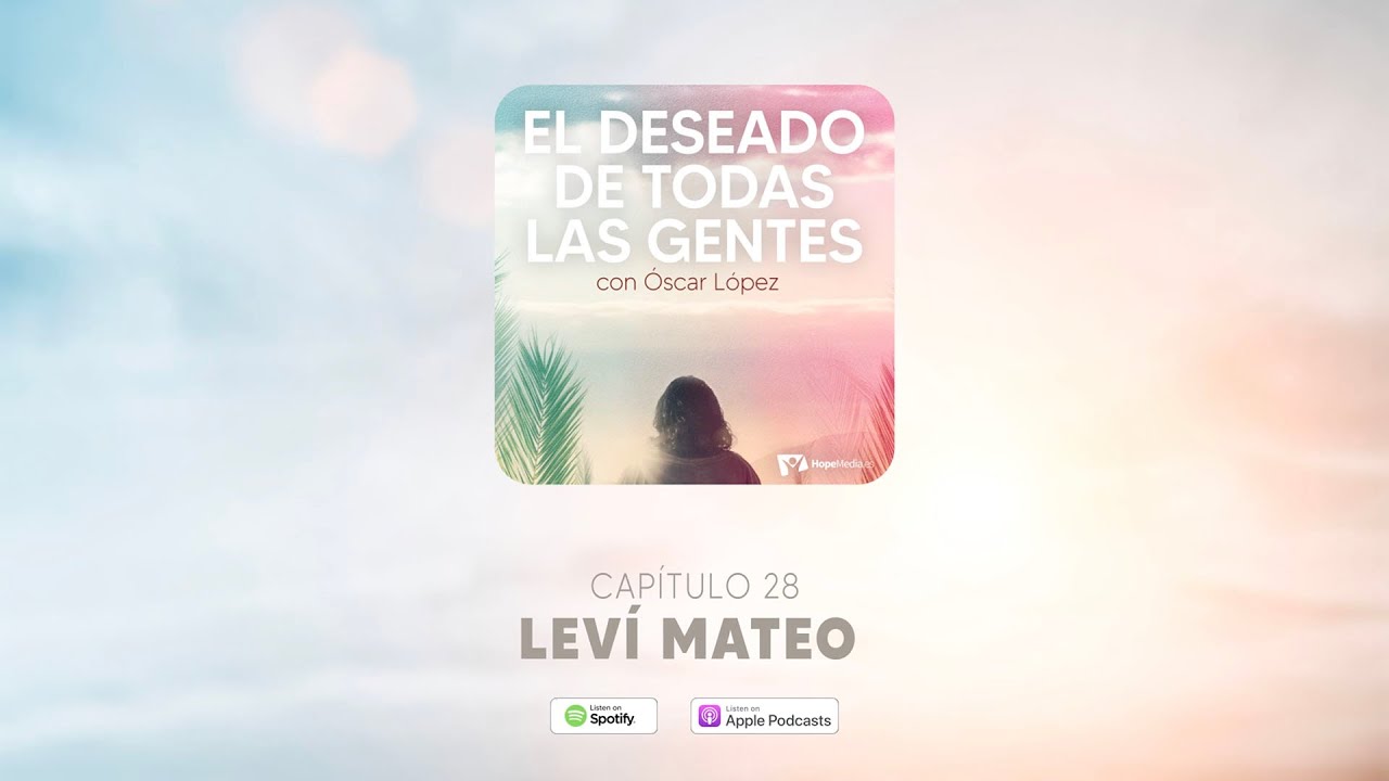 CAPÍTULO 28. Leví Mateo - EL DESEADO DE TODAS LAS GENTES