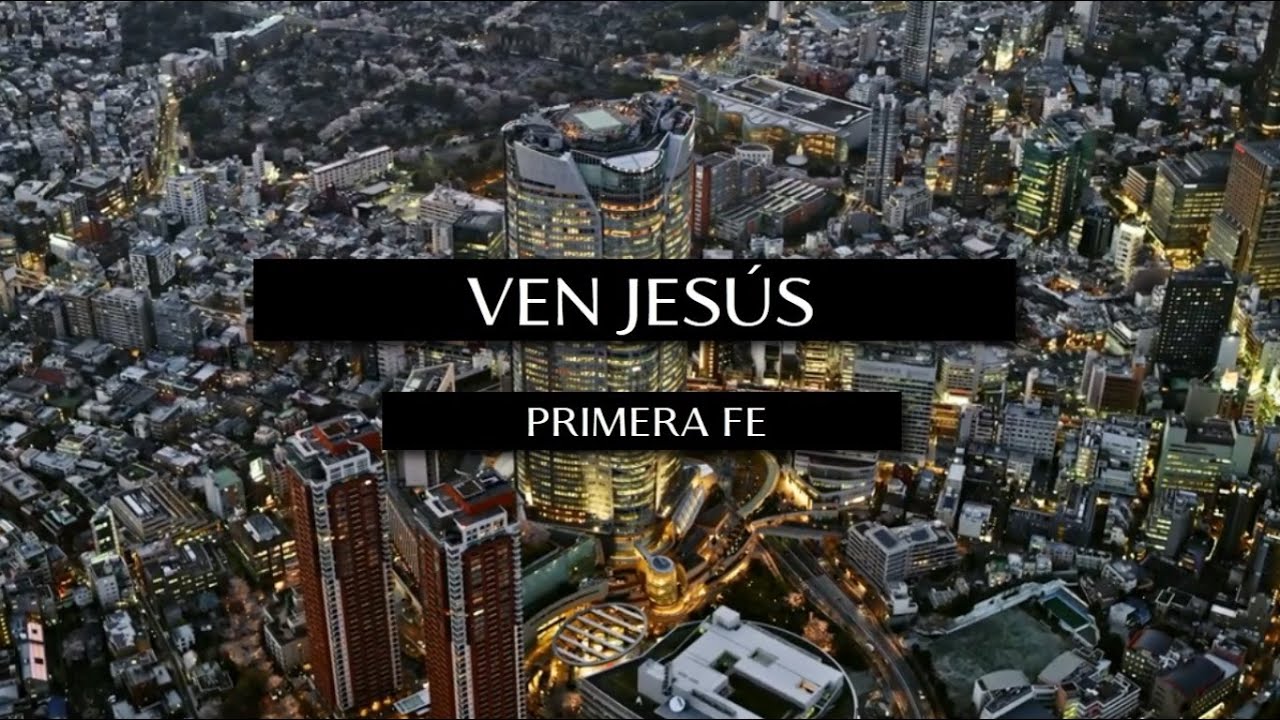 Primera Fe - Ven Jesús (Video Lyric Oficial)
