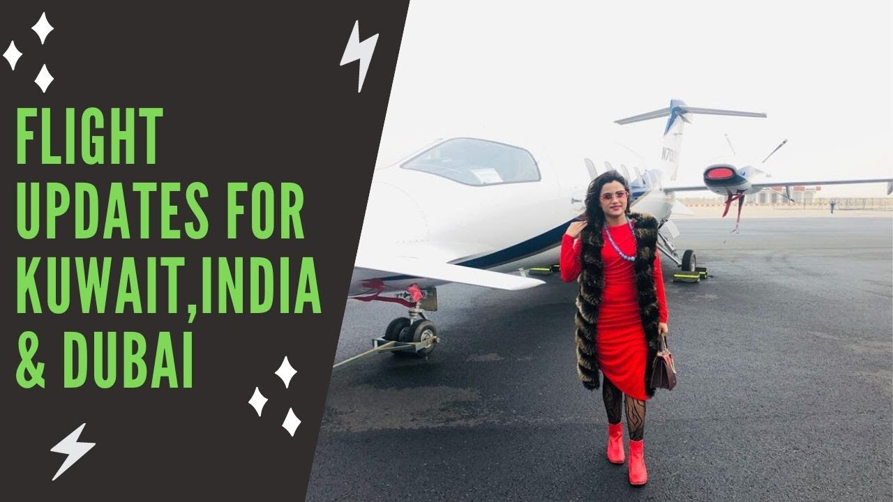 Flight Updates for Kuwait , India and Dubai