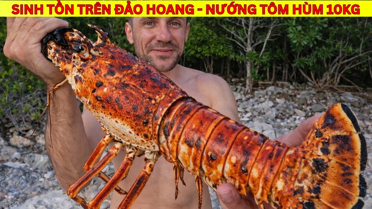 Sinh Tồn Một Mình Trên Đảo Hoang - Bắt Và Chế Biến Tôm Hùm Khổng Lồ